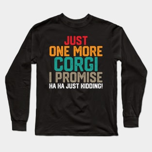 just one more corgi i promise ha ha just kidding ! Long Sleeve T-Shirt